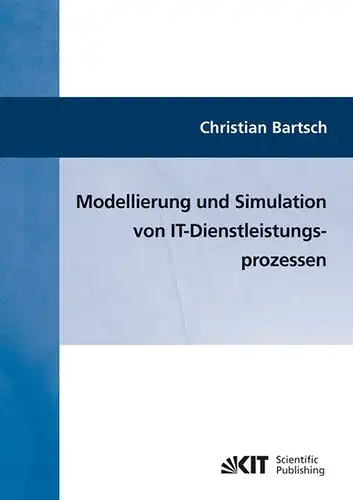Bartsch, Christian: Modellierung und Simulation von IT-Dienstleistungsprozessen. 