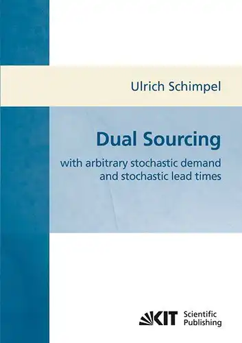Schimpel, Ulrich: Dual sourcing : with arbitrary stochastic demand and stochastic lead times
 by fUlrich Schimpel. 