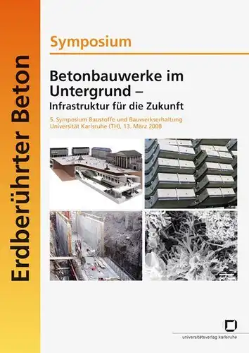 Müller, Harald S, Alfred Becker und Karlsruhe Symposium Betonbauwerke im Untergrund - Infrastruktur f. d. Zukunft: Betonbauwerke im Untergrund - Infrastruktur für die Zukunft
 5...