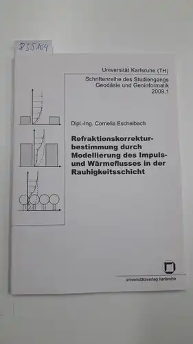 Eschelbach, Cornelia: Refraktionskorrekturbestimmung durch Modellierung des Impuls- und Wärmeflusses in der Rauhigkeitsschicht. 