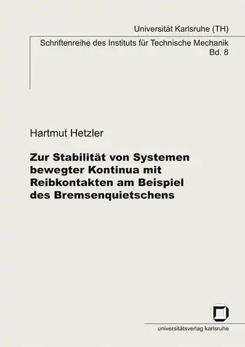 Hetzler, Hartmut: Zur Stabilität von Systemen bewegter Kontinua mit Reibkontakten am Beispiel des Bremsenquietschens. 