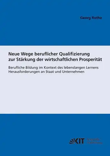 Rothe, Georg: Neue Wege beruflicher Qualifizierung zur Stärkung der wirtschaftlichen Prosperität : berufliche Bildung im Kontext des lebenslangen Lernens; Herausforderungen an Staat und Unternehmen. 