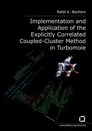 Bachorz, RafaÅ A: Implementation and application of the explicitly correlated coupled-cluster method in Turbomole. 