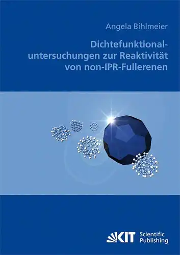Bihlmeier, Angela: Dichtefunktionaluntersuchungen zur Reaktivität von non-IPR-Fullerenen. 