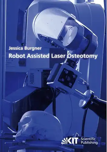Burgner, Jessica: Robot assisted laser osteotomy. 