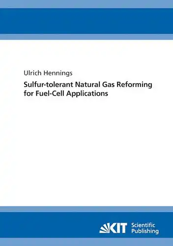 Hennings, Ulrich: Sulfur-tolerant natural gas reforming for fuel-cell applications. 