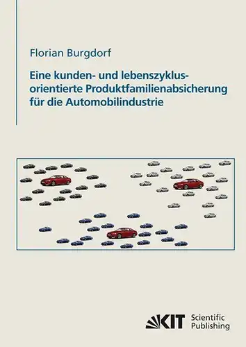 Burgdorf, Florian: Eine kunden- und lebenszyklusorientierte Produktfamilienabsicherung für die Automobilindustrie. 