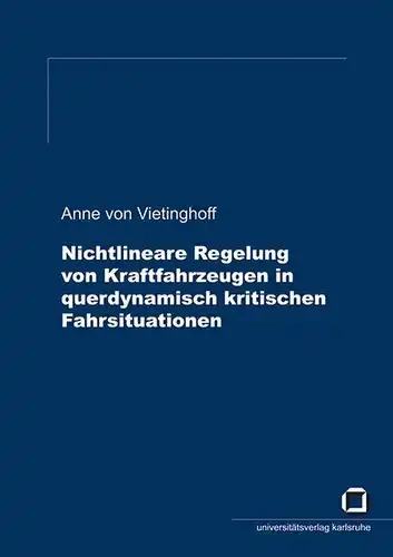 Vietinghoff, Anne von: Nichtlineare Regelung von Kraftfahrzeugen in querdynamisch kritischen Fahrsituationen. 