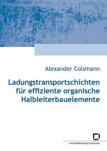 Colsmann, Alexander: Ladungstransportgeschichten für effiziente organische Halbleiterbauelemente. 