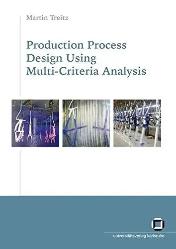 Treitz, Martin: Production process design using multi-criteria analysis
 von. 