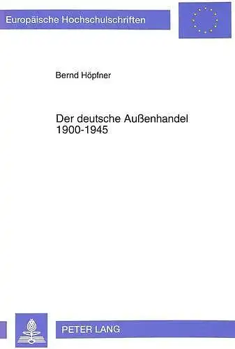 Höpfner, Bernd: Der deutsche Aussenhandel 1900 - 1945 : Änderungen in der Waren- und Regionalstruktur
 Europäische Hochschulschriften / Reihe 5 / Volks- und Betriebswirtschaft ; Bd. 1403. 