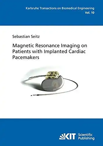 Seitz, Sebastian: Magnetic resonance imaging on patients with implanted cardiac pacemakers
 by / Karlsruhe transactions on biomedical engineering ; Vol. 10. 