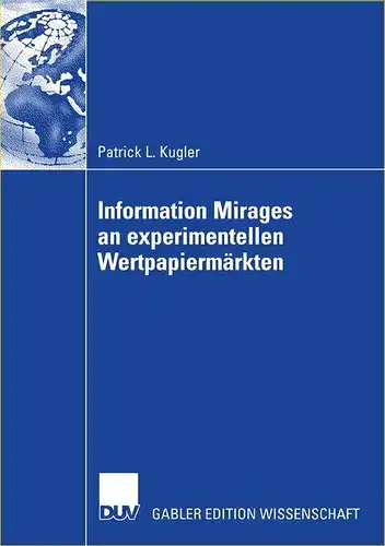 Kugler, Patrick L: Information mirages an experimentellen Wertpapiermärkten
 Mit einem Geleitw. von Wolfgang Gerke / Gabler Edition Wissenschaft. 