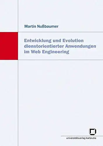 Nussbaumer, Martin: Entwicklung und Evolution dienstorientierter Anwendungen im Web-Engineering
 von Martin Nußbaumer. 