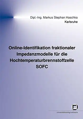 Haschka, Markus Stephan: Online Identifikation fraktionaler Impedanzmodelle für die Hochtemperaturbrennstoffzelle SOFC
 von / Institut für Regelungs  und Steuerungssysteme (Karlsruhe): Schriften des Instituts für Regelungs.. 