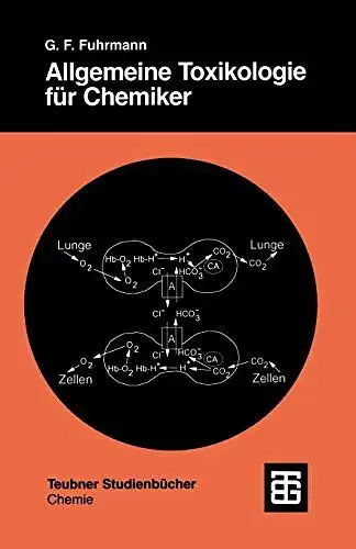 Fuhrmann, Günter Fred: Allgemeine Toxikologie für Chemiker : Einführung in die theoretische Toxikologie
 von / Teubner-Studienbücher : Chemie. 