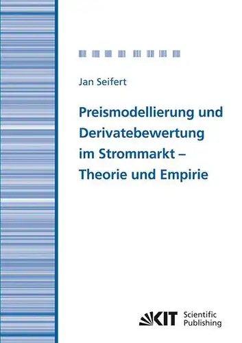Seifert, Jan: Preismodellierung und Derivatebewertung im Strommarkt - Theorie und Empirie. 