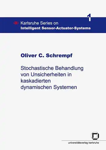 Schrempf, Oliver C: Stochastische Behandlung von Unsicherheiten in kaskadierten dynamischen Systemen. 