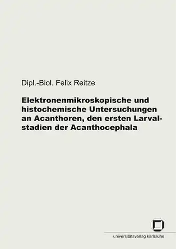 Reitze, Felix: Elektronenmikroskopische und histochemische Untersuchungen an Acanthoren, den ersten Larvalstadien der Acanthocephala. 