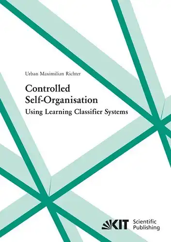 Richter, Urban M: Controlled self-organisation using learning classifier systems. 