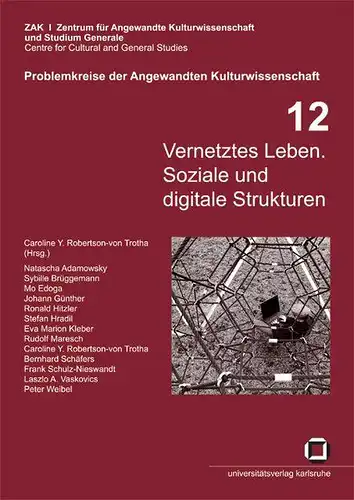 Robertson-von Trotha, Caroline Y und Natascha Adamowsky: Vernetztes Leben. Soziale und digitale Strukturen. 