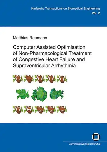 Reumann, Matthias: Computer assisted optimisation on non-pharmacological treatment of congestive heart failure and supraventricular arrhythmia. 