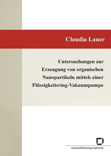 Lauer, Claudia: Untersuchungen zur Erzeugung von organischen Nanopartikeln mittels einer Flüssigkeitsring-Vakuumpumpe. 