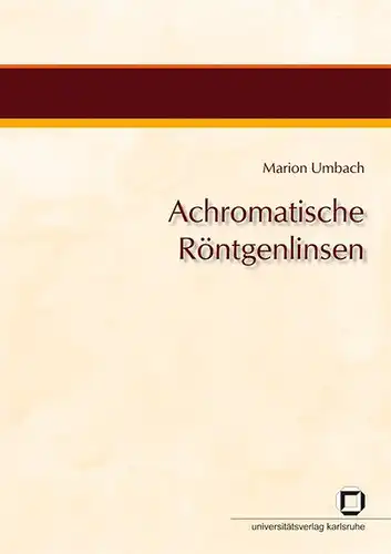 Umbach, Marion: Achromatische Röntgenlinsen. 