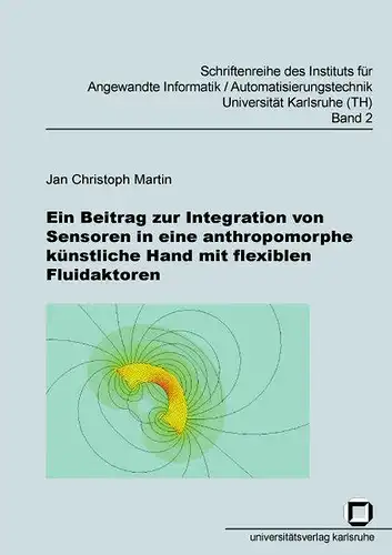 Martin, Jan Ch: Ein Beitrag zur Integration von Sensoren in eine anthropomorphe künstliche Hand mit flexiblen Fluidaktoren. 