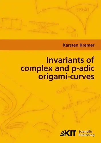 Kremer, Karsten: Invariants of complex and p-adic origami-curves. 