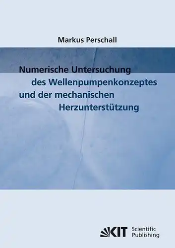 Perschall, Markus: Numerische Untersuchung des Wellenpumpenkonzeptes und der mechanischen Herzunterstützung. 