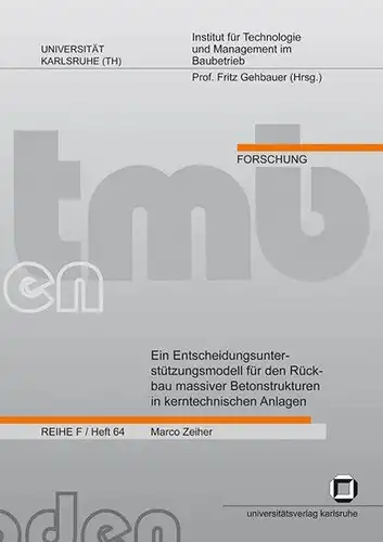 Zeiher, Marco: Ein Entscheidungsunterstützungsmodell für den Rückbau massiver Betonstrukturen in kerntechnischen Anlagen. 