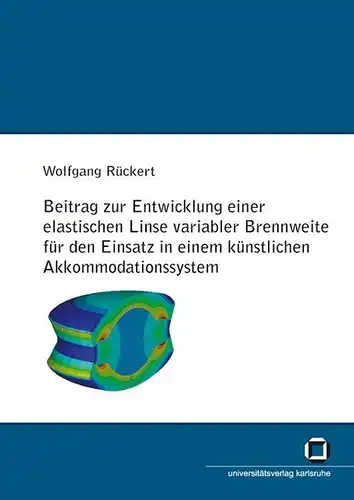 Rückert, Wolfgang: Beitrag zur Entwicklung einer elastischen Linse variabler Brennweite für den Einsatz in einem künstlichen Akkomodationssystem. 