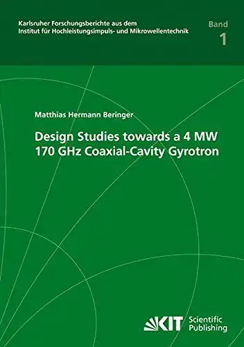 Beringer, Matthias Hermann: Design studies towards a 4 MW 170 GHz coaxial-cavity gyrotron
 by / Institut für Hochleistungsimpuls- und Mikrowellentechnik (Karlsruhe): Karlsruher Forschungsberichte aus dem...