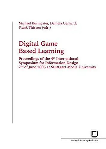 Burmester, Michael (Herausgeber): Digital game based learning : proceedings of the 4th International Symposium for Information Design, 2nd of June 2005 at Stuttgart Media University
 Michael Burmester ... (ed.). 