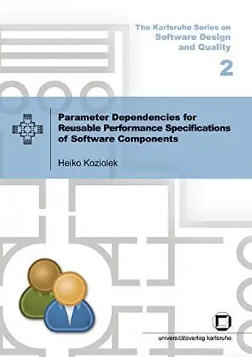 Koziolek, Heiko: Parameter dependencies for reusable performance specifications of software components
 by / The Karlsruhe series on software design and quality ; Vol. 2. 