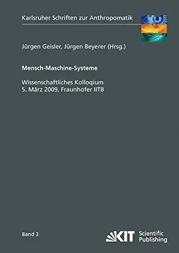 Geisler, Jürgen (Herausgeber): Mensch-Maschine-Systeme : wissenschaftliches Kolloquium, 5. März 2009, Fraunhofer IITB
 hrsg. von Jürgen Geisler und Jürgen Beyerer / Karlsruher Schriften zur Anthropomatik ; Bd. 3. 