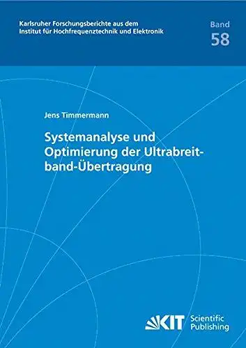 Timmermann, Jens: Systemanalyse und Optimierung der Ultrabreitband-Übertragung
 von / Universität Karlsruhe. Institut für Hochfrequenztechnik und Elektronik: Karlsruher Forschungsberichte aus dem Institut für Hochfrequenztechnik und Elektronik...