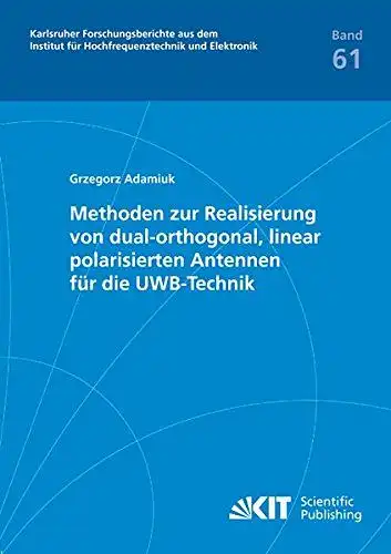 Adamiuk, Grzegorz: Methoden zur Realisierung von dual-orthogonal, linear polarisierten Antennen für die UWB-Technik
 von / Universität Karlsruhe. Institut für Hochfrequenztechnik und Elektronik: Karlsruher Forschungsberichte aus...