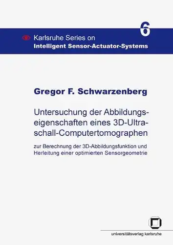 Schwarzenberg, Gregor F: Untersuchung der Abbildungseigenschaften eines 3D-Ultraschall-Computertomographen
 Zur Berechnung der 3D-Abbildungsfunktion und Herleitung einer optimierten Sensorgeometrie. 