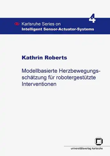 Roberts, Kathrin: Modellbasierte Herzbewegungsschätzung für robotergestützte Interventionen. 