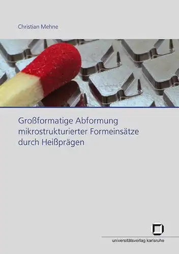 Mehne, Christian: Großformatige Abformung mikrostrukturierter Formeinsätze durch Heißprägen. 