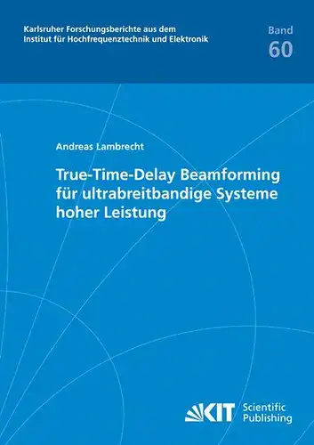 Lambrecht, Andreas: True-Time-Delay Beamforming für ultrabreitbandige Systeme hoher Leistung. 