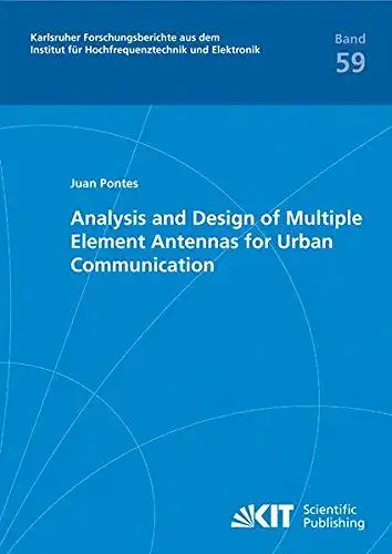 Pontes, Juan: Analysis and Design of Multiple Element Antennas for Urban Communication (Karlsruher Forschungsberichte aus dem Institut für Hochfrequenztechnik und Elektronik). 