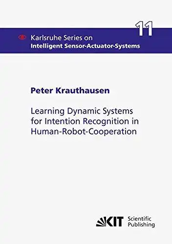 Krauthausen, Peter: Learning Dynamic Systems for Intention Recognition in Human-Robot-Cooperation. 