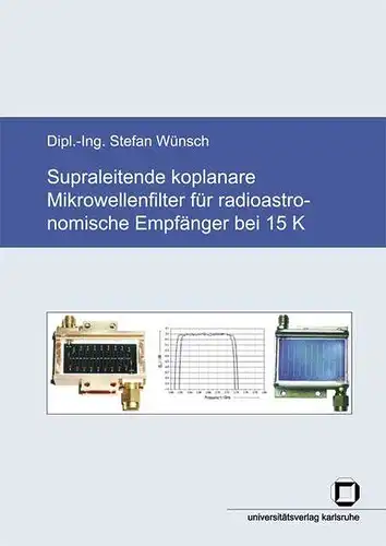 Wünsch, Stefan: Supraleitende koplanare Mikrowellenfilter für radioastronomische Empfänger bei 15 K. 