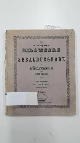 Vischer, Peter: Die wichtigsten Bildwerke am Sebaldusgrabe zu Nuernberg. 