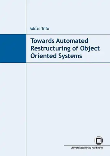 Trifu, Adrian: Towards automated restructuring of object oriented systems. 