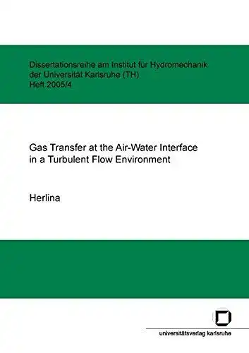 Herlina, Herlina: Gas transfer at the air-water interface in a turbulent flow environment (Dissertationsreihe am Institut für Hydromechanik der Universität Karlsruhe (TH)). 