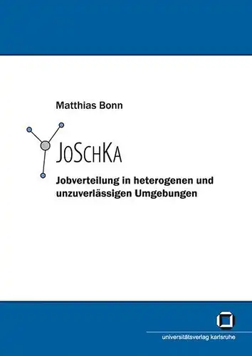 Bonn, Matthias: JoSchKa - Jobverteilung in heterogenen und unzuverlässigen Umgebungen. 